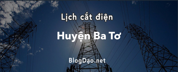 Lịch cắt điện tại Huyện Ba Tơ
