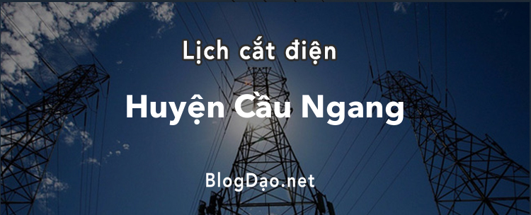 Lịch cắt điện tại Huyện Cầu Ngang