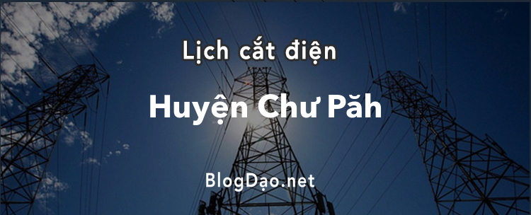 Lịch cắt điện tại Huyện Chư Păh