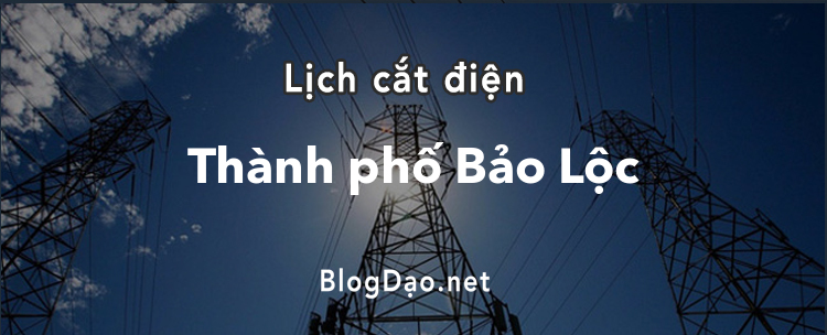 Lịch cắt điện tại Thành phố Bảo Lộc