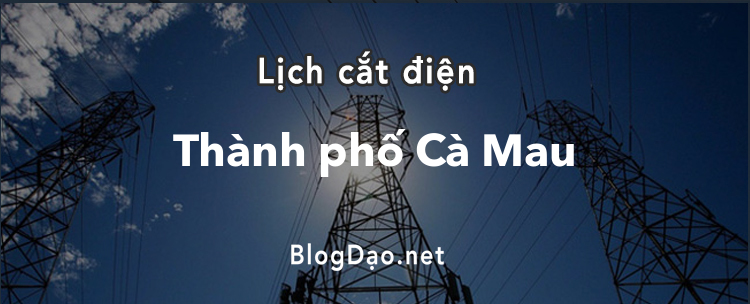Lịch cắt điện tại Thành phố Cà Mau