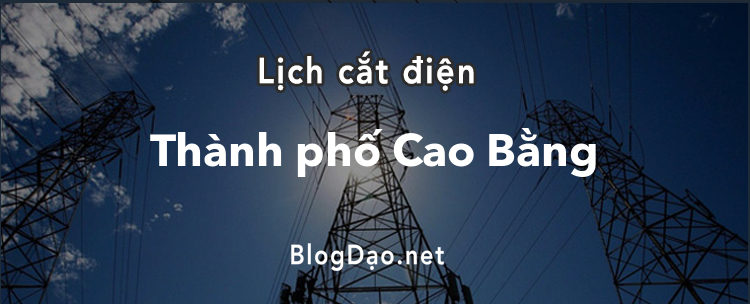 Lịch cắt điện tại Thành phố Cao Bằng