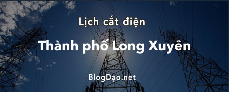 Lịch cắt điện tại Thành phố Long Xuyên