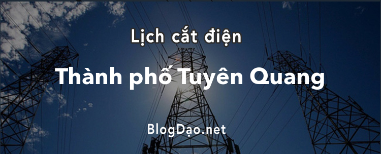 Lịch cắt điện tại Thành phố Tuyên Quang